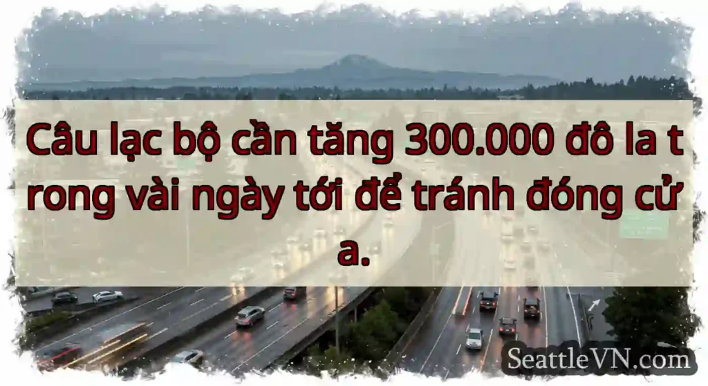 Câu lạc bộ cần tăng 300.000 đô la trong vài ngày