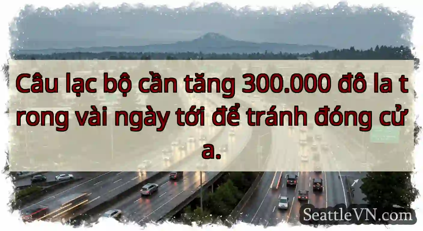 Câu lạc bộ cần tăng 300.000 đô la trong vài ngày