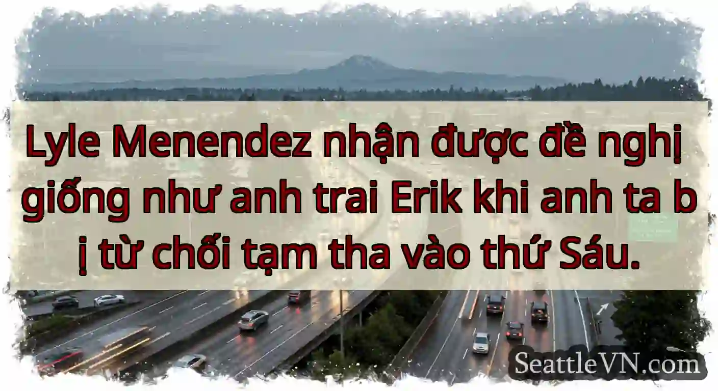 Lyle Menendez nhận được đề nghị giống như anh