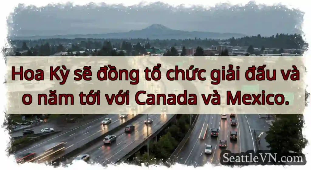 Hoa Kỳ sẽ đồng tổ chức giải đấu vào năm tới với