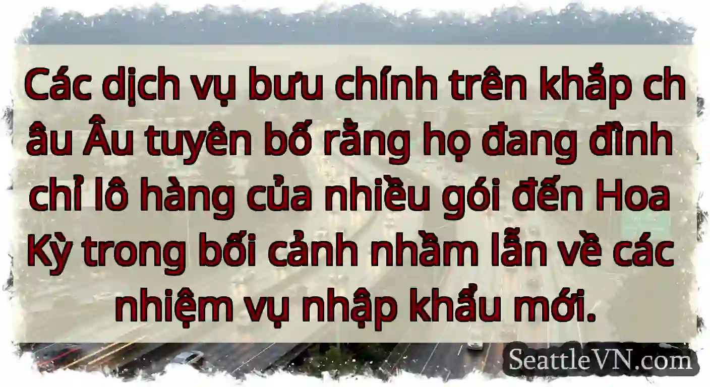 Các dịch vụ bưu chính trên khắp châu Âu tuyên bố