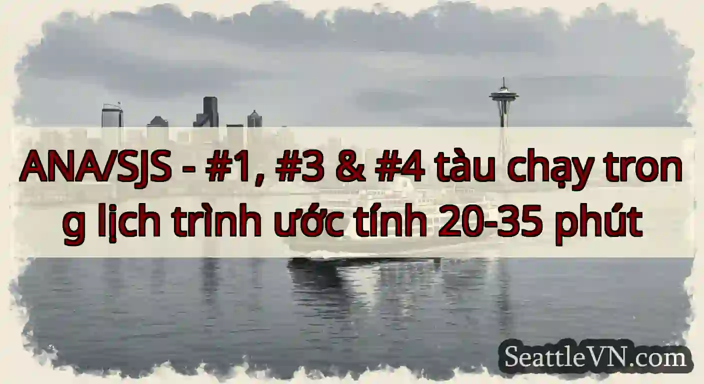 ANA/SJS - #1, #3 & #4 tàu chạy trong lịch trình