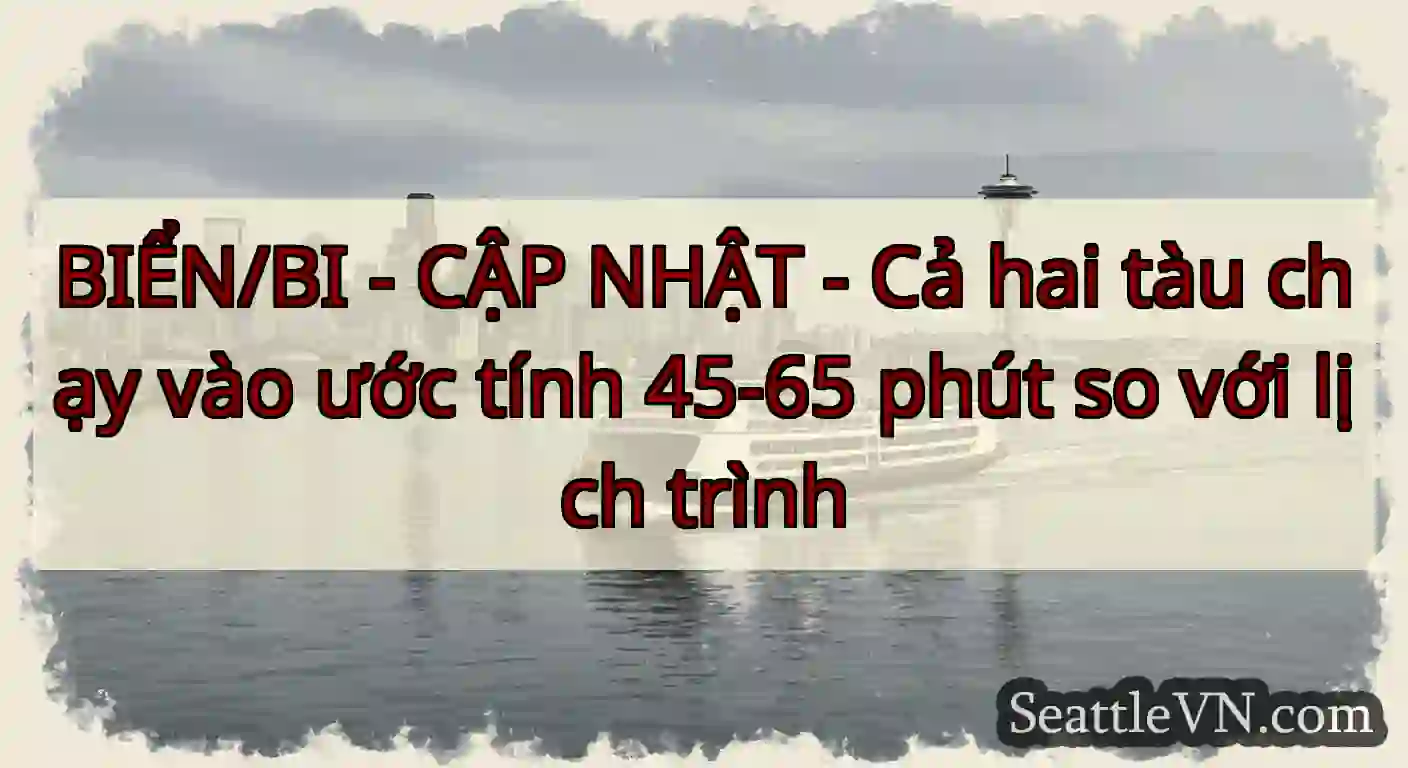 BIỂN/BI - CẬP NHẬT - Cả hai tàu chạy vào ước tính