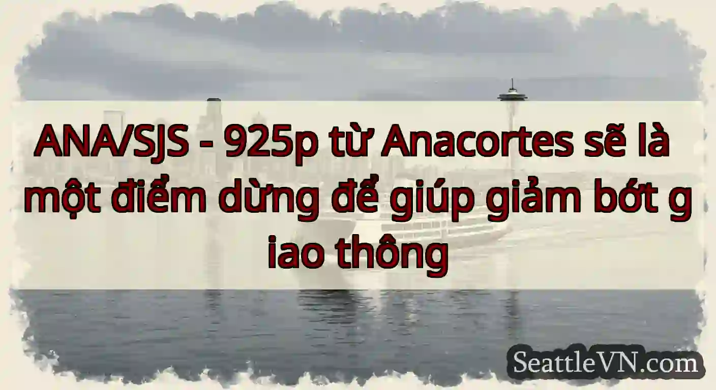 ANA/SJS - 925p từ Anacortes sẽ là một điểm dừng