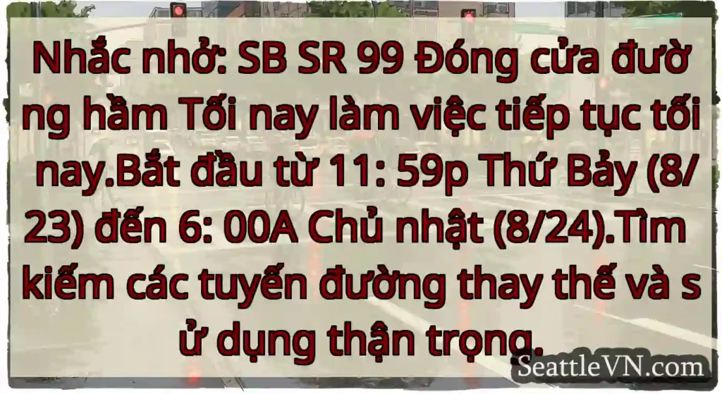 Nhắc nhở: SB SR 99 Đóng cửa đường hầm Tối nay làm