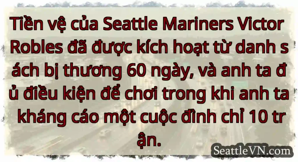 Tiền vệ của Seattle Mariners Victor Robles đã