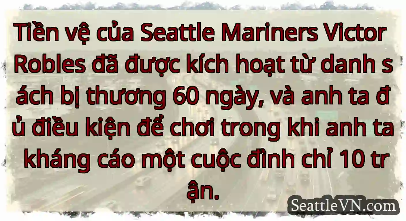 Tiền vệ của Seattle Mariners Victor Robles đã