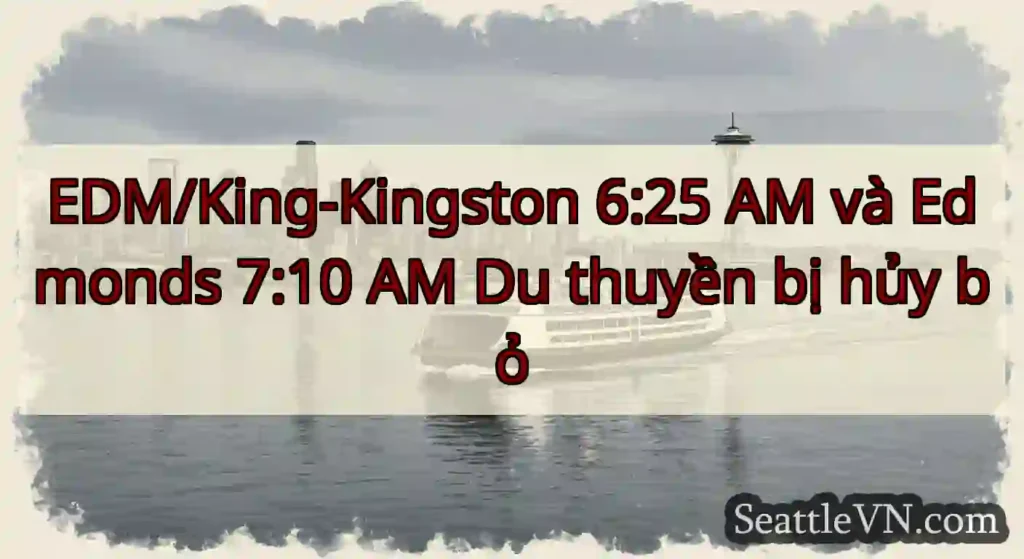 EDM/King-Kingston 6:25 AM và Edmonds 7:10 AM Du