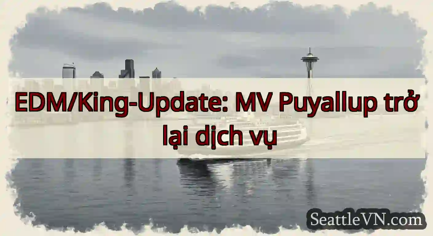 EDM/King-Update: MV Puyallup trở lại dịch vụ