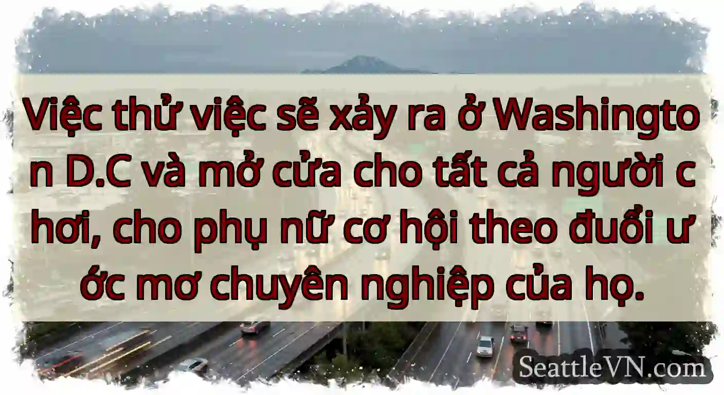 Việc thử việc sẽ xảy ra ở Washington D.C và mở