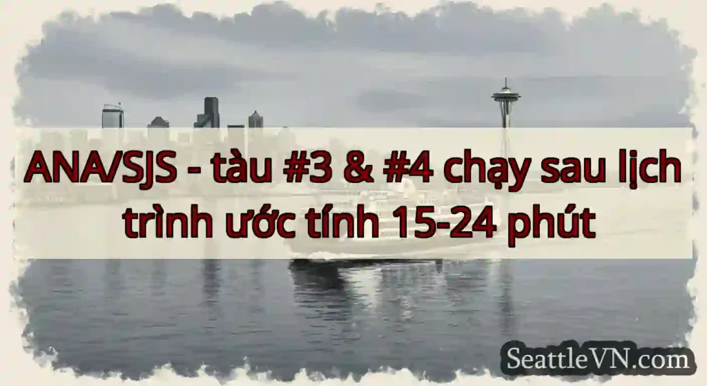 ANA/SJS - tàu #3 & #4 chạy sau lịch trình ước