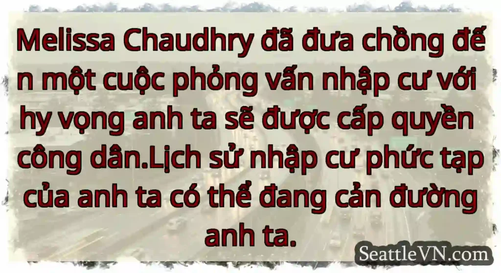 Melissa Chaudhry đã đưa chồng đến một cuộc phỏng