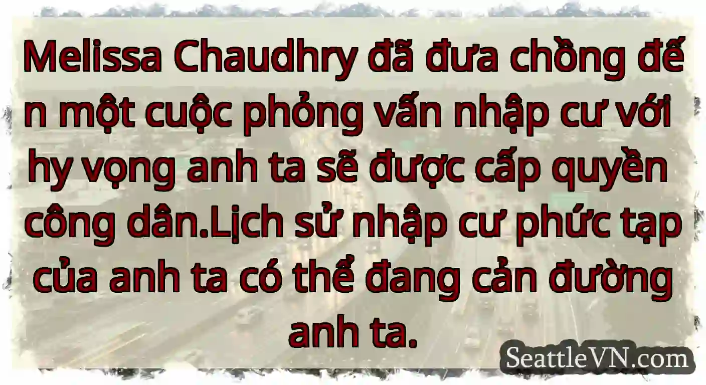 Melissa Chaudhry đã đưa chồng đến một cuộc phỏng