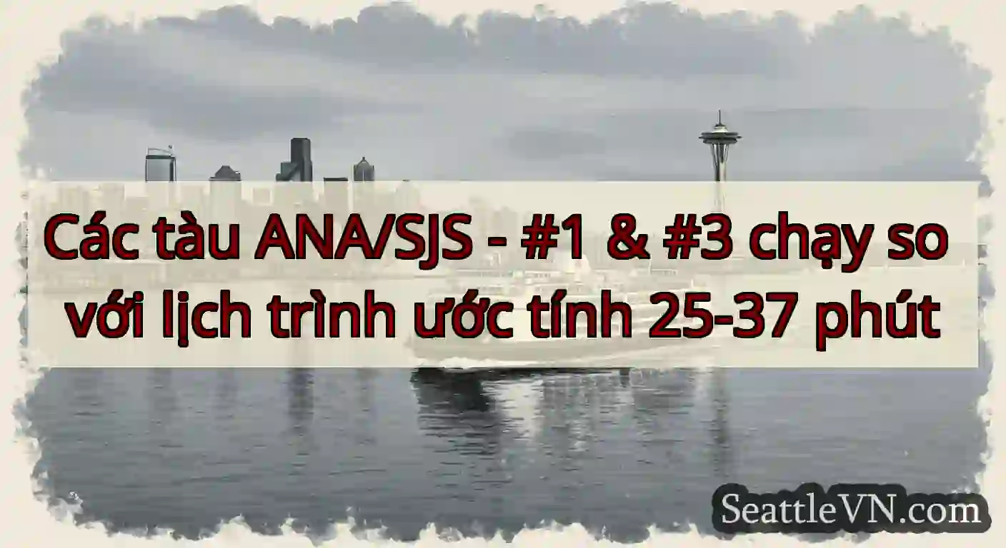 Các tàu ANA/SJS - #1 & #3 chạy so với lịch trình