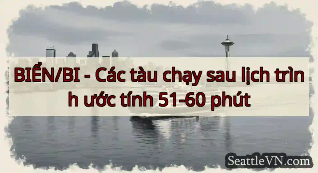 BIỂN/BI - Các tàu chạy sau lịch trình ước tính