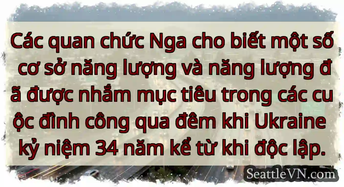 Các quan chức Nga cho biết một số cơ sở năng