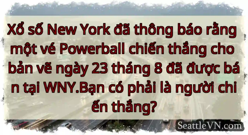 Xổ số New York đã thông báo rằng một vé Powerball