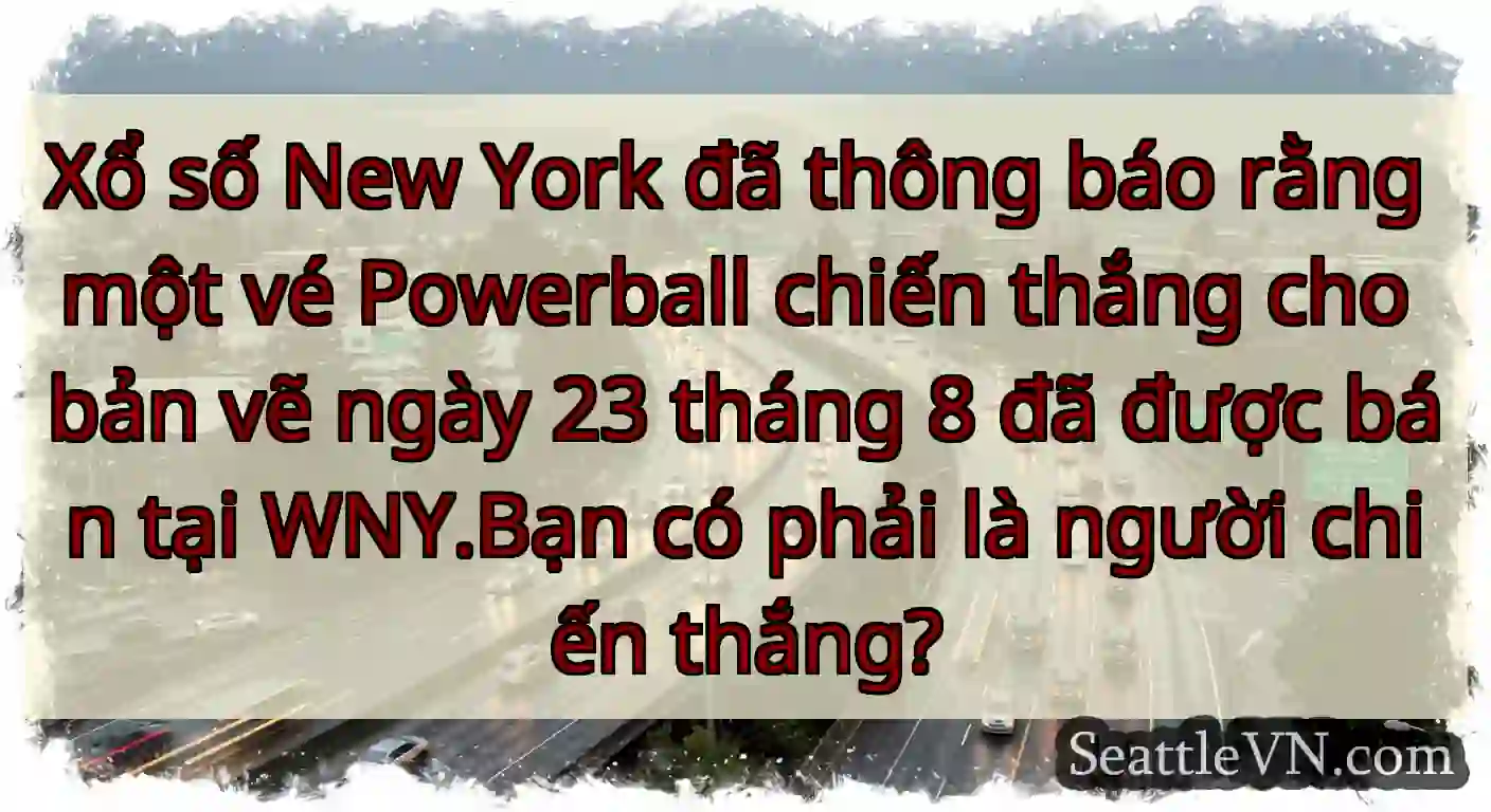 Xổ số New York đã thông báo rằng một vé Powerball