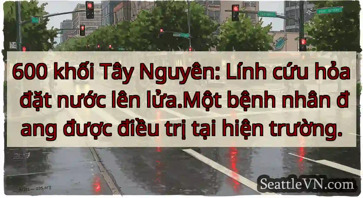 600 khối Tây Nguyên: Lính cứu hỏa đặt nước lên