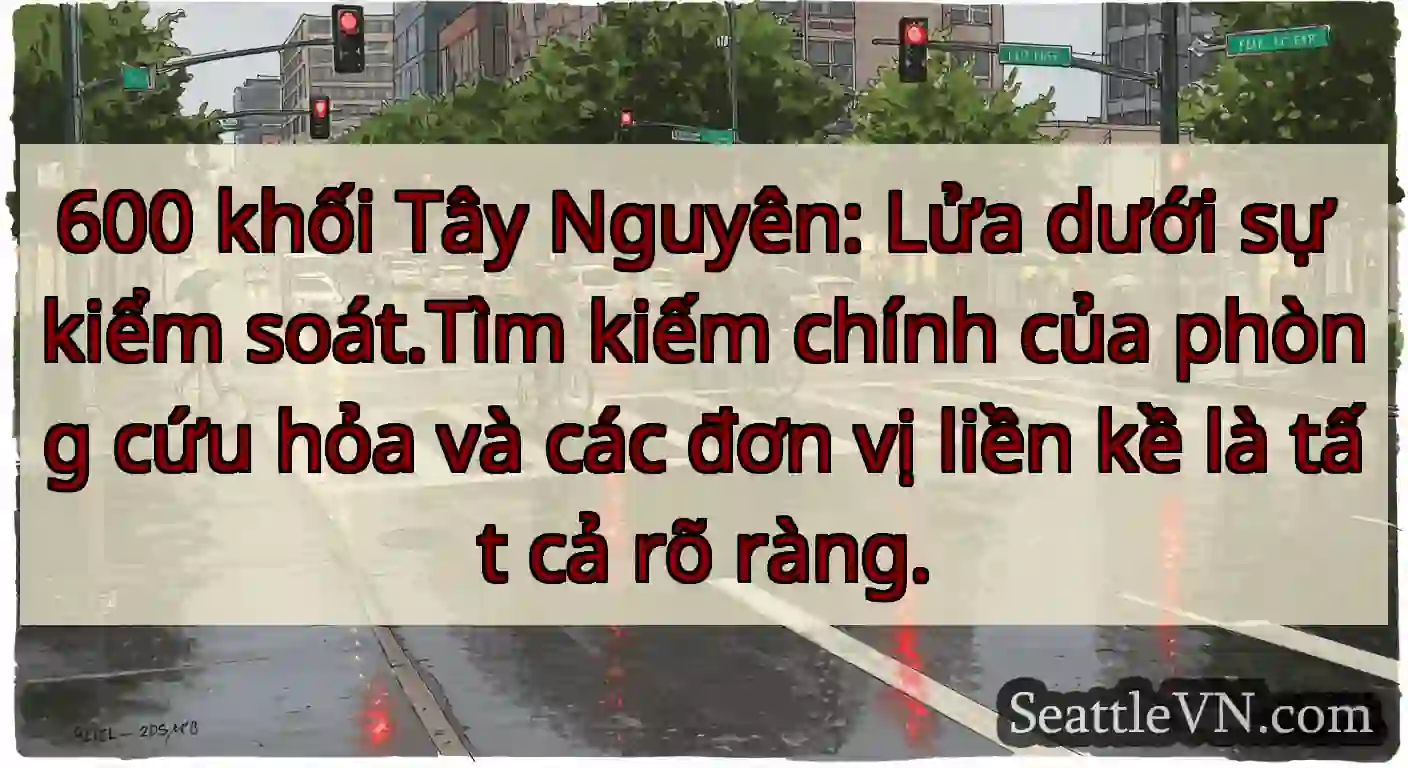600 khối Tây Nguyên: Lửa dưới sự kiểm soát.Tìm