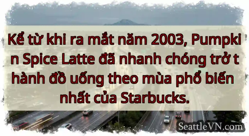 Kể từ khi ra mắt năm 2003, Pumpkin Spice Latte đã