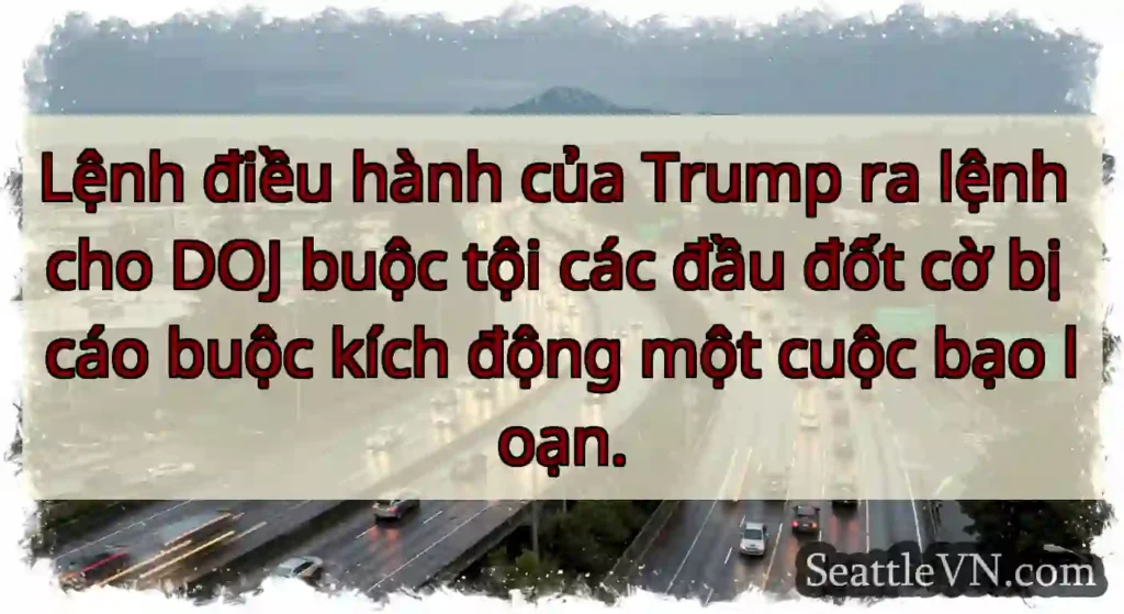Lệnh điều hành của Trump ra lệnh cho DOJ buộc tội