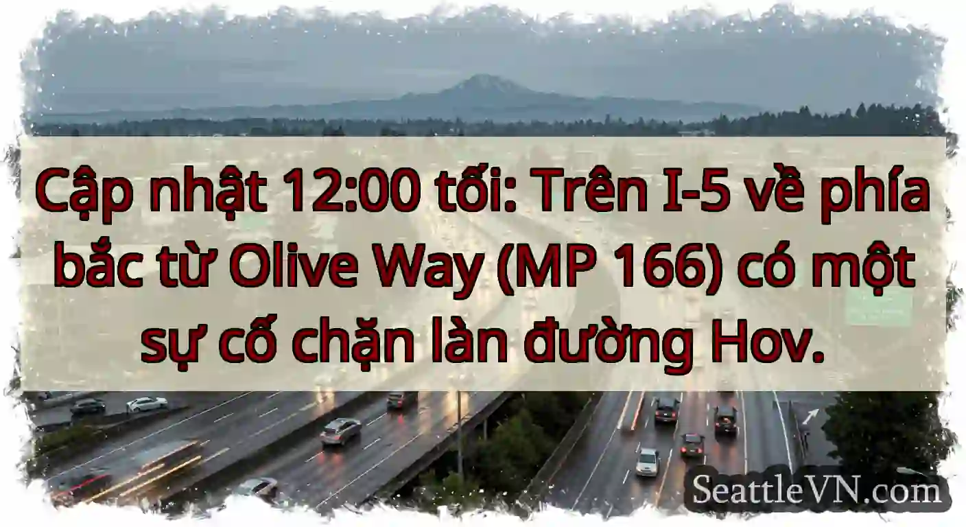 Cập nhật 12:00 tối: Trên I-5 về phía bắc từ Olive