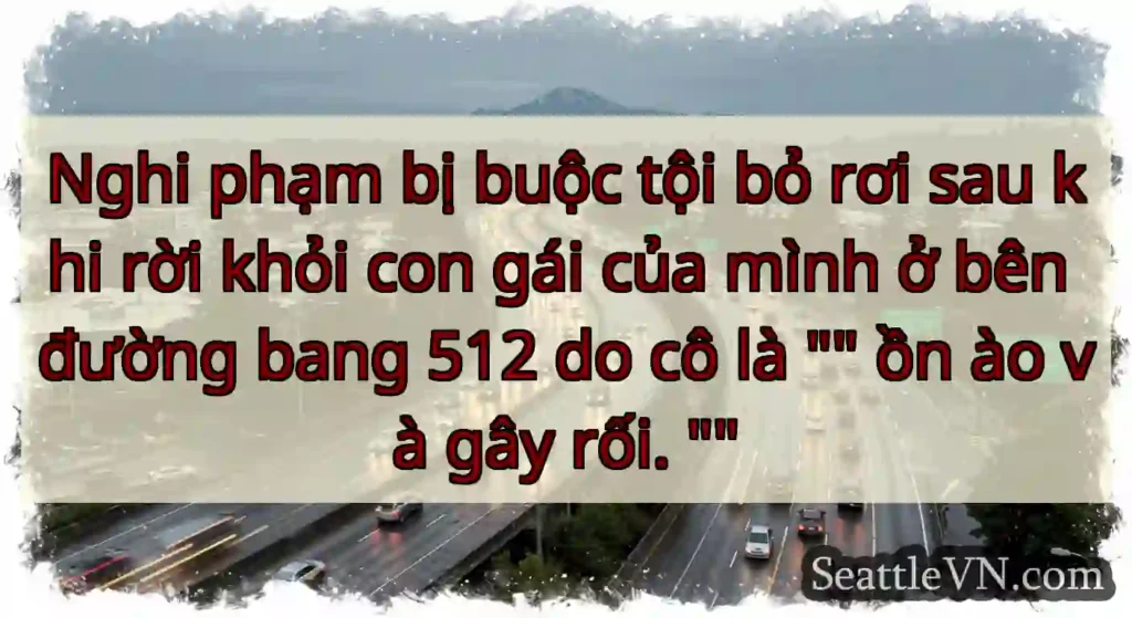 Nghi phạm bị buộc tội bỏ rơi sau khi rời khỏi con