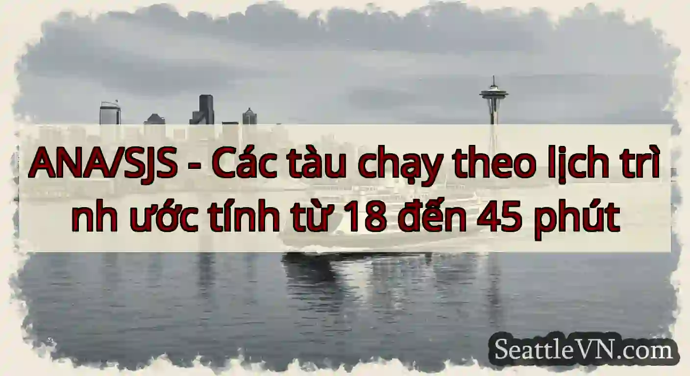 ANA/SJS - Các tàu chạy theo lịch trình ước tính