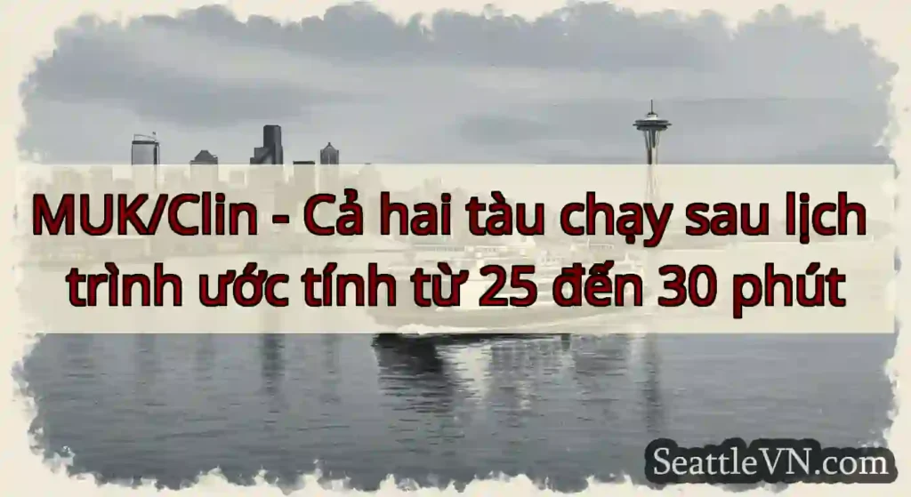 MUK/Clin - Cả hai tàu chạy sau lịch trình ước