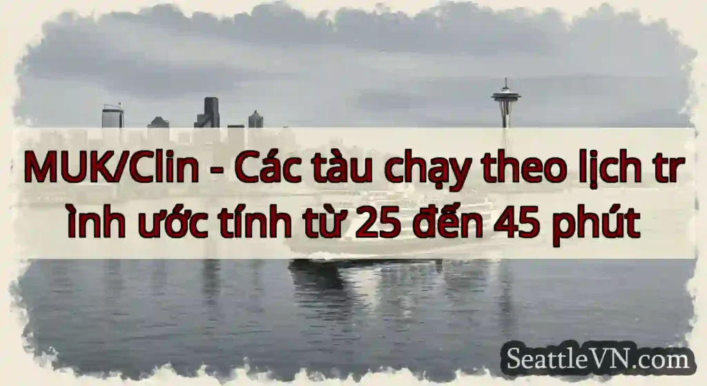 MUK/Clin - Các tàu chạy theo lịch trình ước tính