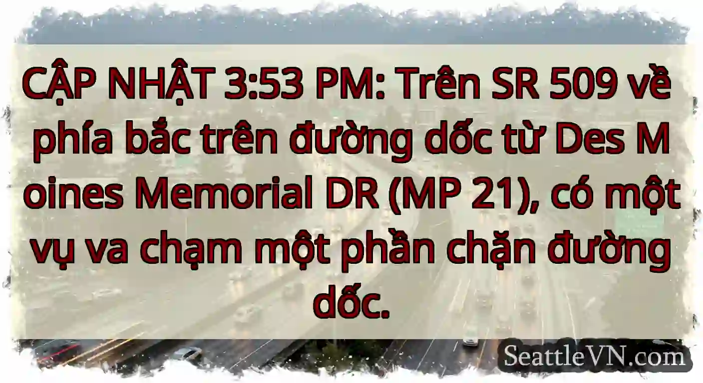 CẬP NHẬT 3:53 PM: Trên SR 509 về phía bắc trên
