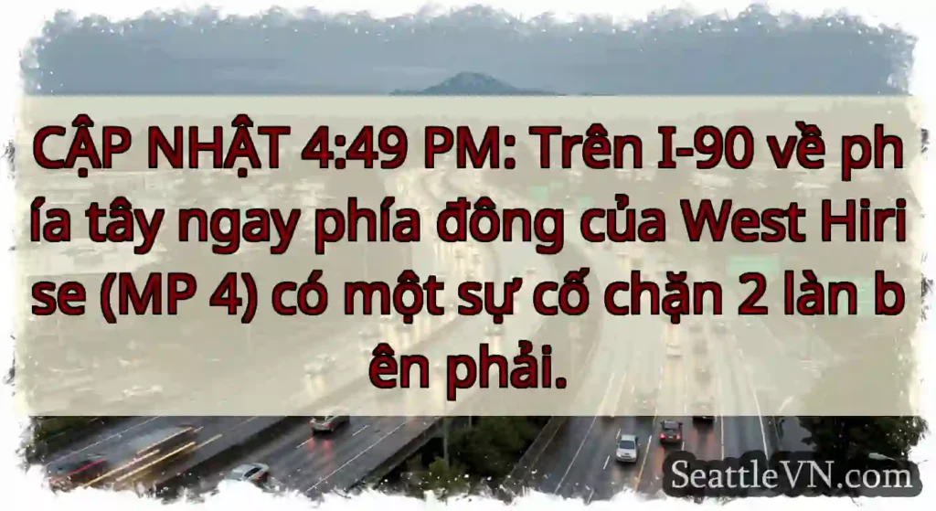 CẬP NHẬT 4:49 PM: Trên I-90 về phía tây ngay phía
