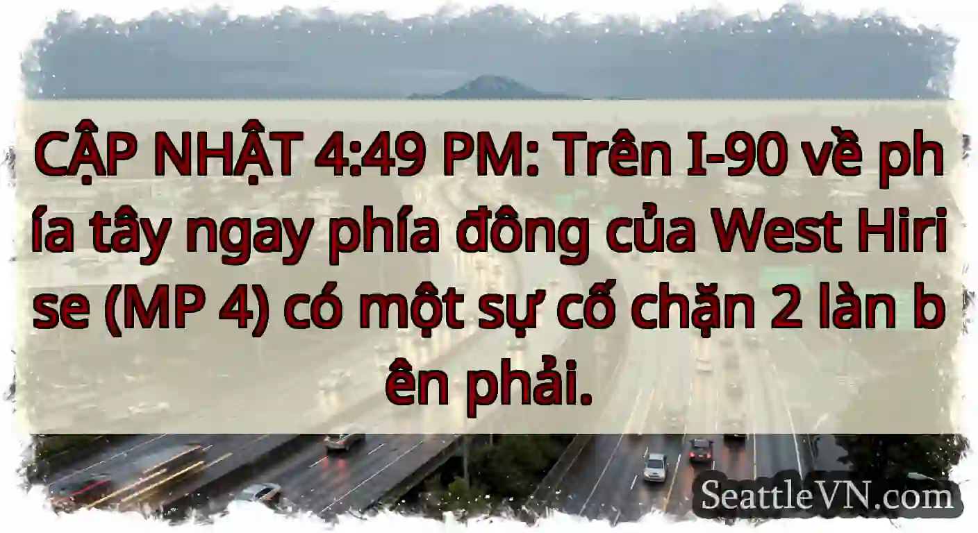 CẬP NHẬT 4:49 PM: Trên I-90 về phía tây ngay phía