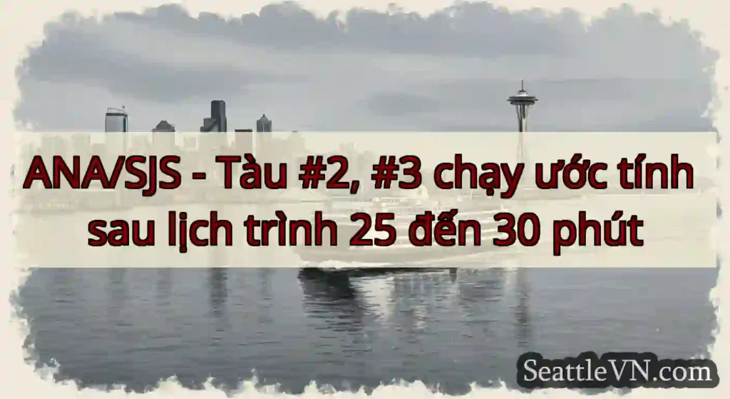 ANA/SJS - Tàu #2, #3 chạy ước tính sau lịch trình