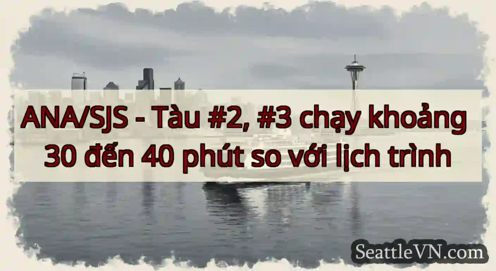 ANA/SJS - Tàu #2, #3 chạy khoảng 30 đến 40 phút