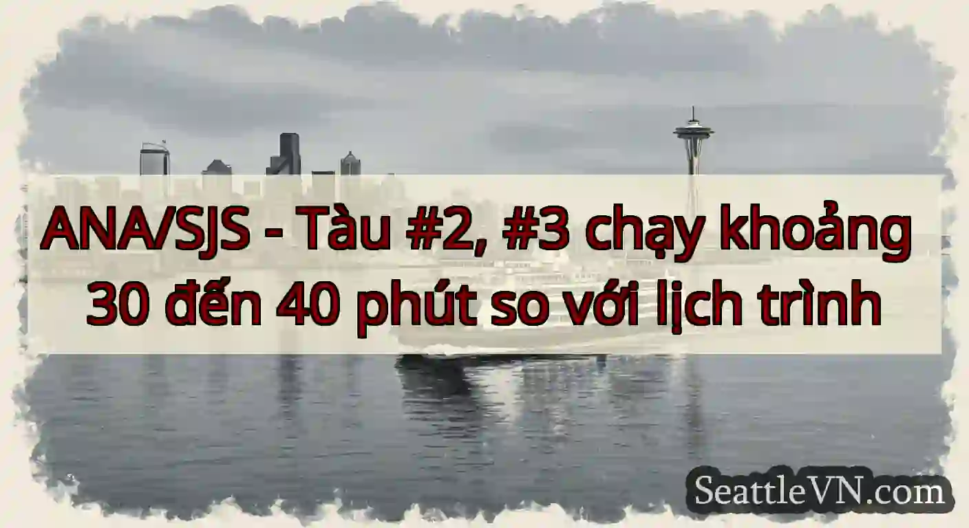 ANA/SJS - Tàu #2, #3 chạy khoảng 30 đến 40 phút