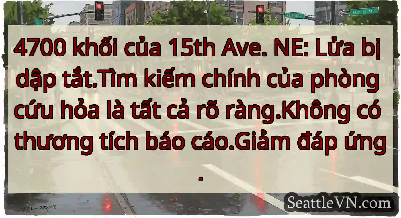 4700 khối của 15th Ave. NE: Lửa bị dập tắt.Tìm