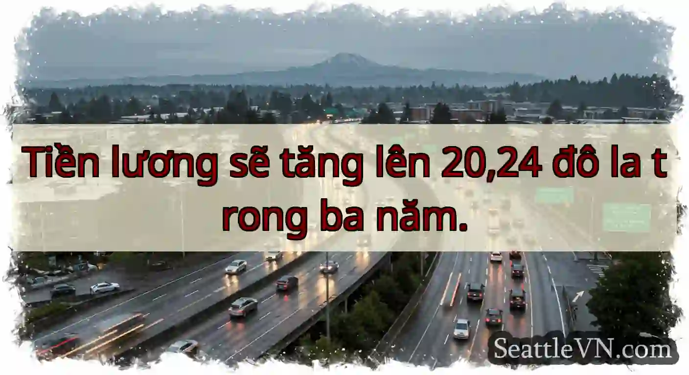 Tiền lương sẽ tăng lên 20,24 đô la trong ba năm.