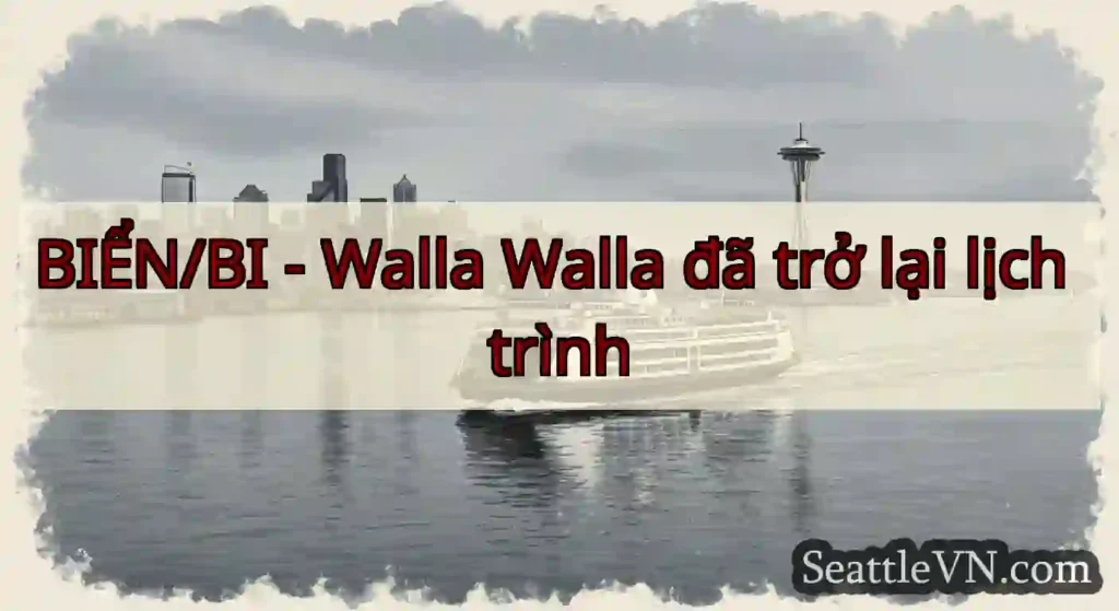 BIỂN/BI - Walla Walla đã trở lại lịch trình