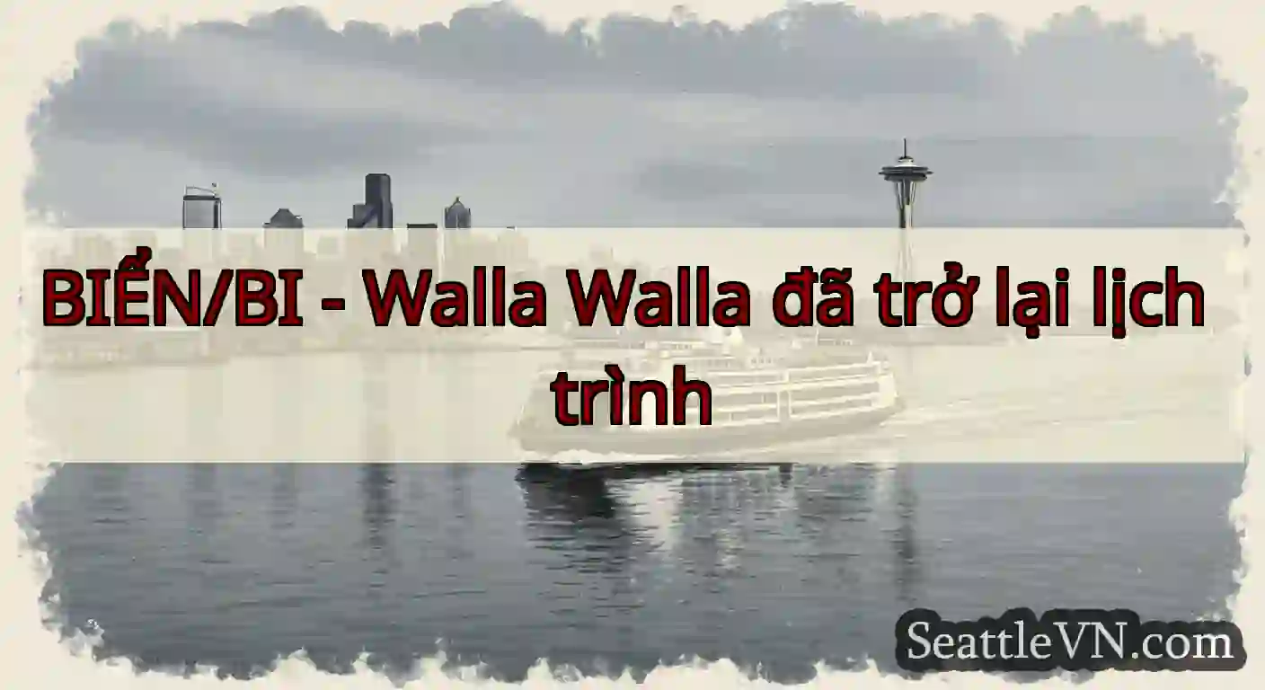BIỂN/BI - Walla Walla đã trở lại lịch trình