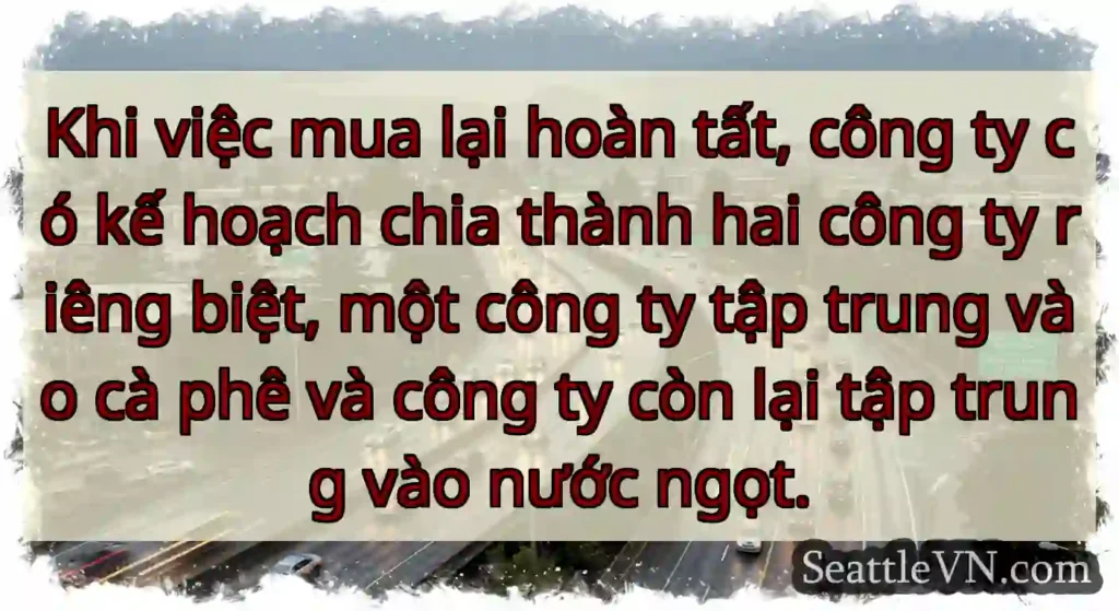 Khi việc mua lại hoàn tất, công ty có kế hoạch