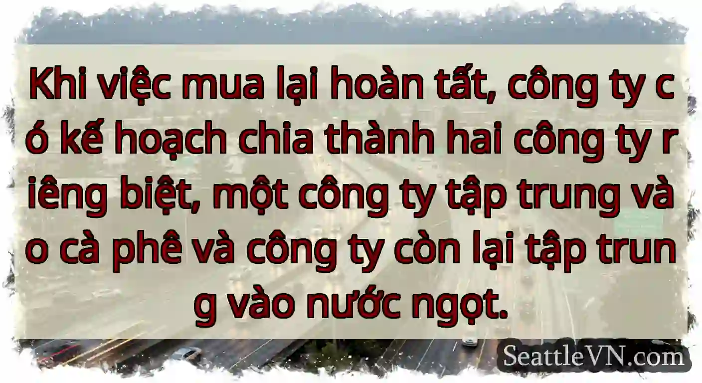 Khi việc mua lại hoàn tất, công ty có kế hoạch