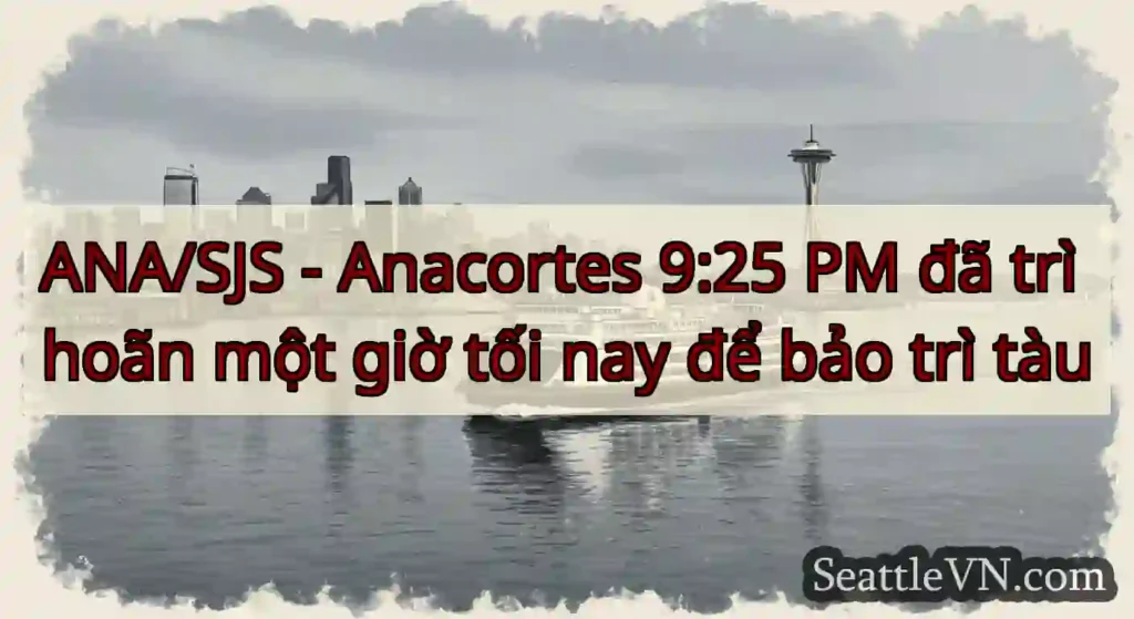 ANA/SJS - Anacortes 9:25 PM đã trì hoãn một giờ