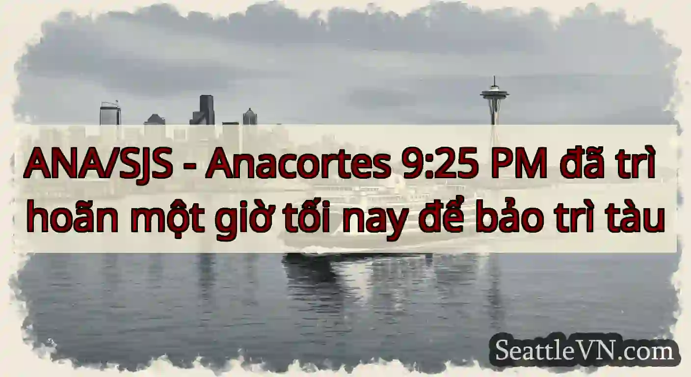 ANA/SJS - Anacortes 9:25 PM đã trì hoãn một giờ