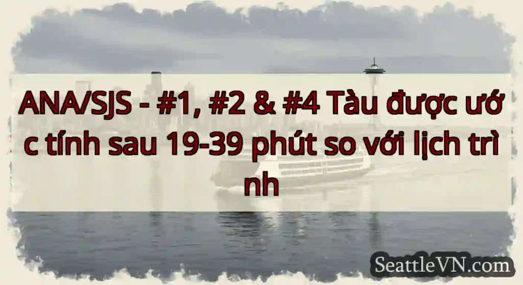 ANA/SJS - #1, #2 & #4 Tàu được ước tính sau 19-39