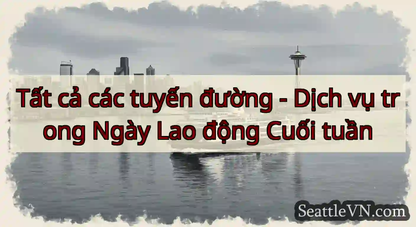 Tất cả các tuyến đường - Dịch vụ trong Ngày Lao