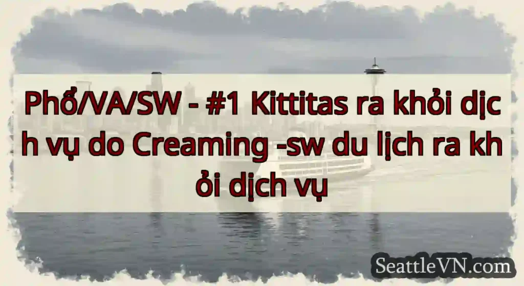 Phổ/VA/SW - #1 Kittitas ra khỏi dịch vụ do