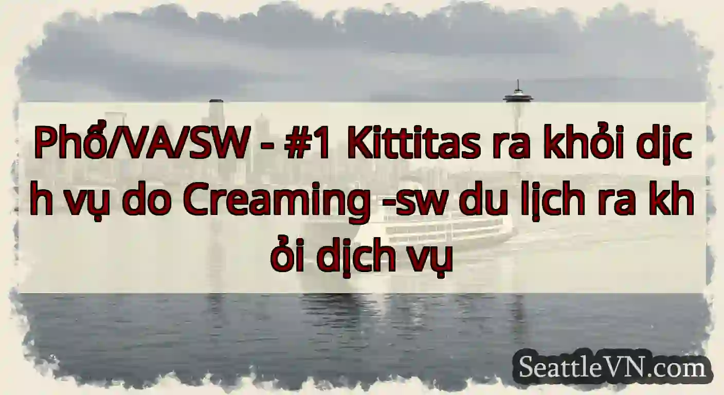 Phổ/VA/SW - #1 Kittitas ra khỏi dịch vụ do