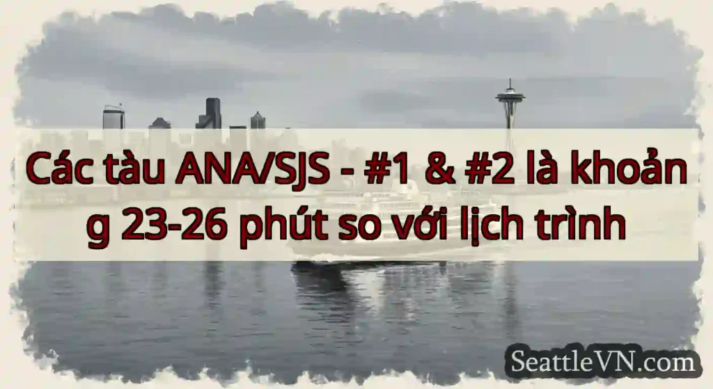 Các tàu ANA/SJS - #1 & #2 là khoảng 23-26 phút so
